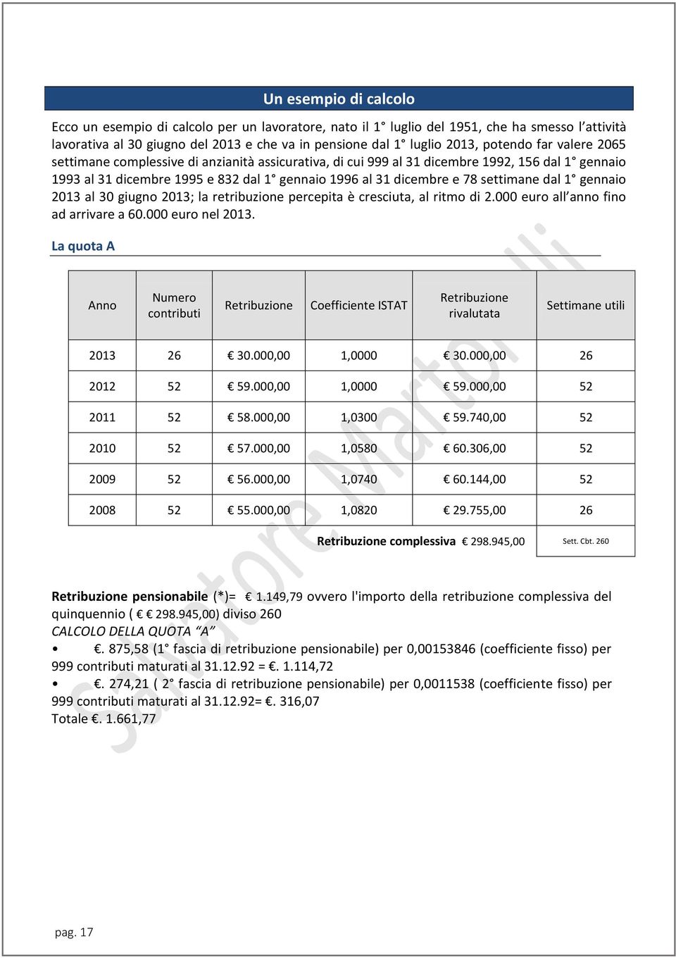 settimane dal 1 gennaio 2013 al 30 giugno 2013; la retribuzione percepita è cresciuta, al ritmo di 2.000 euro all anno fino ad arrivare a 60.000 euro nel 2013.