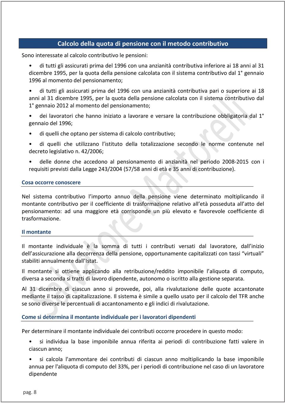 contributiva pari o superiore ai 18 anni al 31 dicembre 1995, per la quota della pensione calcolata con il sistema contributivo dal 1 gennaio 2012 al momento del pensionamento; dei lavoratori che