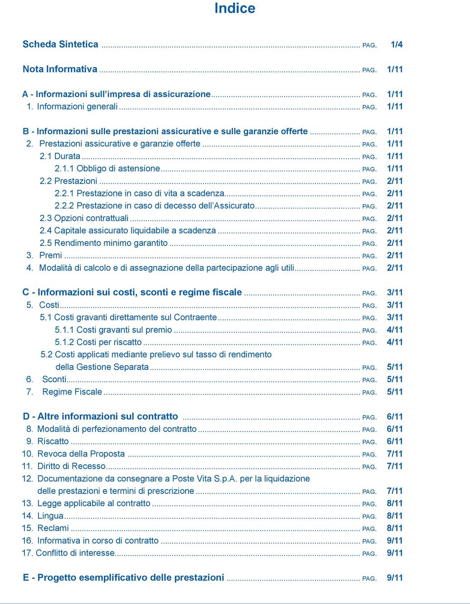 .. pag. 2/11 2.2.2 Prestazione in caso di decesso dell Assicurato... pag. 2/11 2.3 Opzioni contrattuali... pag. 2/11 2.4 Capitale assicurato liquidabile a scadenza... pag. 2/11 2.5 Rendimento minimo garantito.