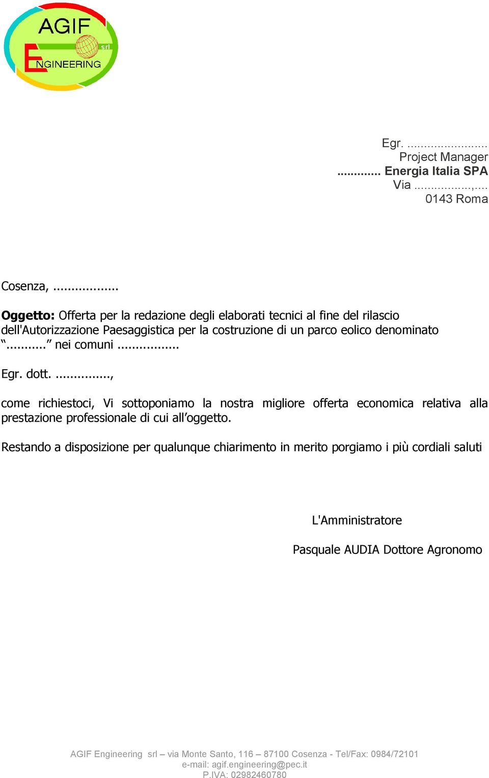 .. nei comuni... Egr. dott...., come richiestoci, Vi sottoponiamo la nostra migliore offerta economica relativa alla prestazione professionale di cui all oggetto.