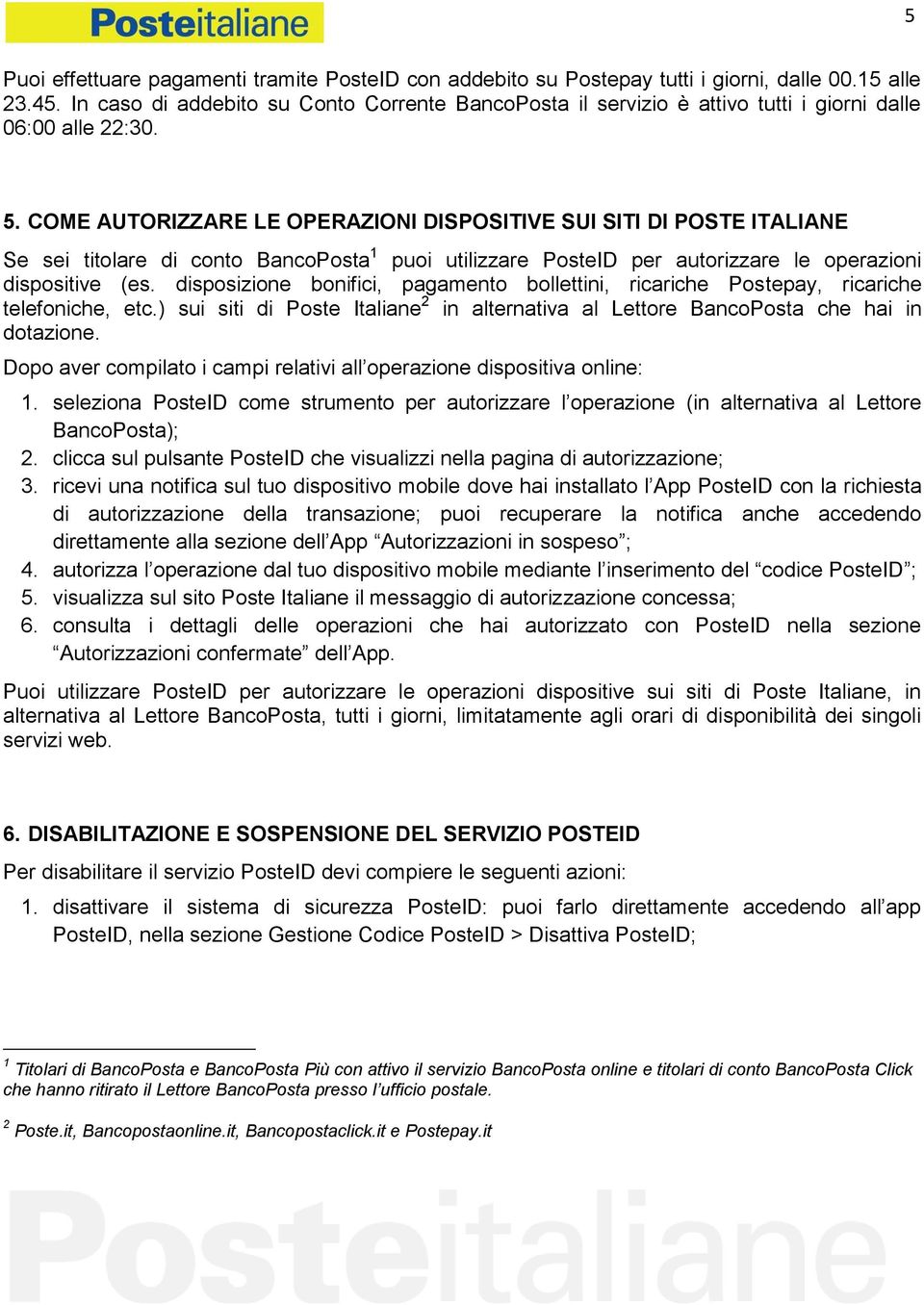 COME AUTORIZZARE LE OPERAZIONI DISPOSITIVE SUI SITI DI POSTE ITALIANE Se sei titolare di conto BancoPosta 1 puoi utilizzare PosteID per autorizzare le operazioni dispositive (es.