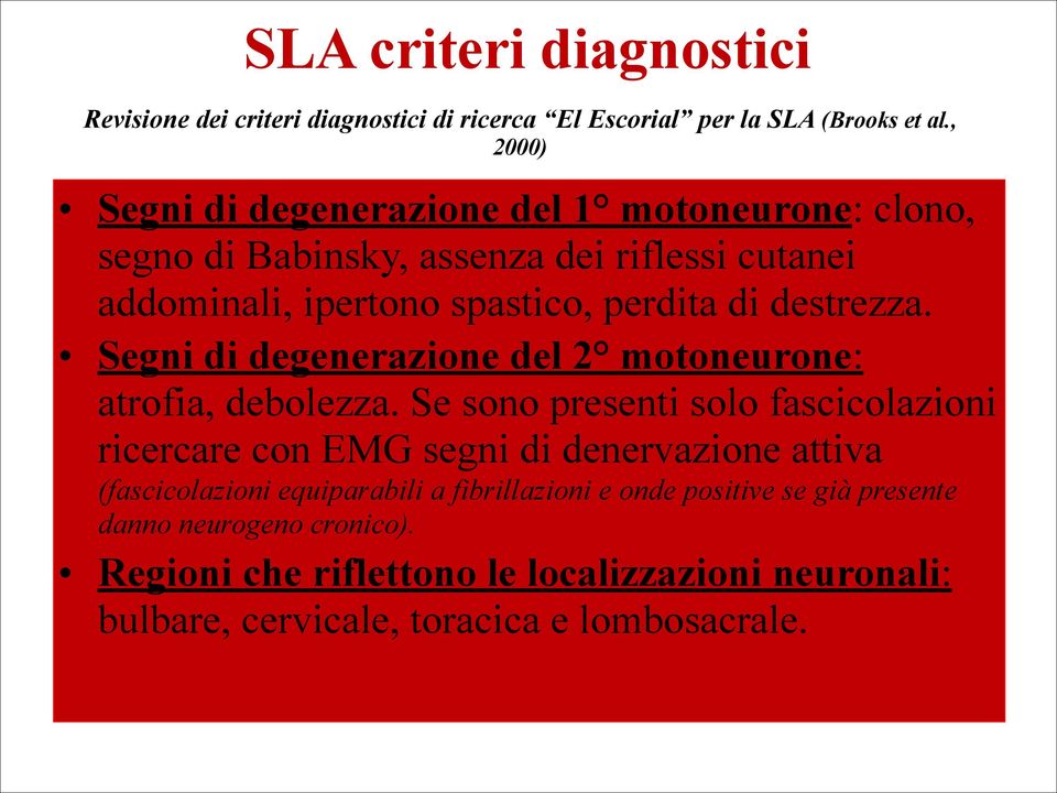 destrezza. Segni di degenerazione del 2 motoneurone: atrofia, debolezza.