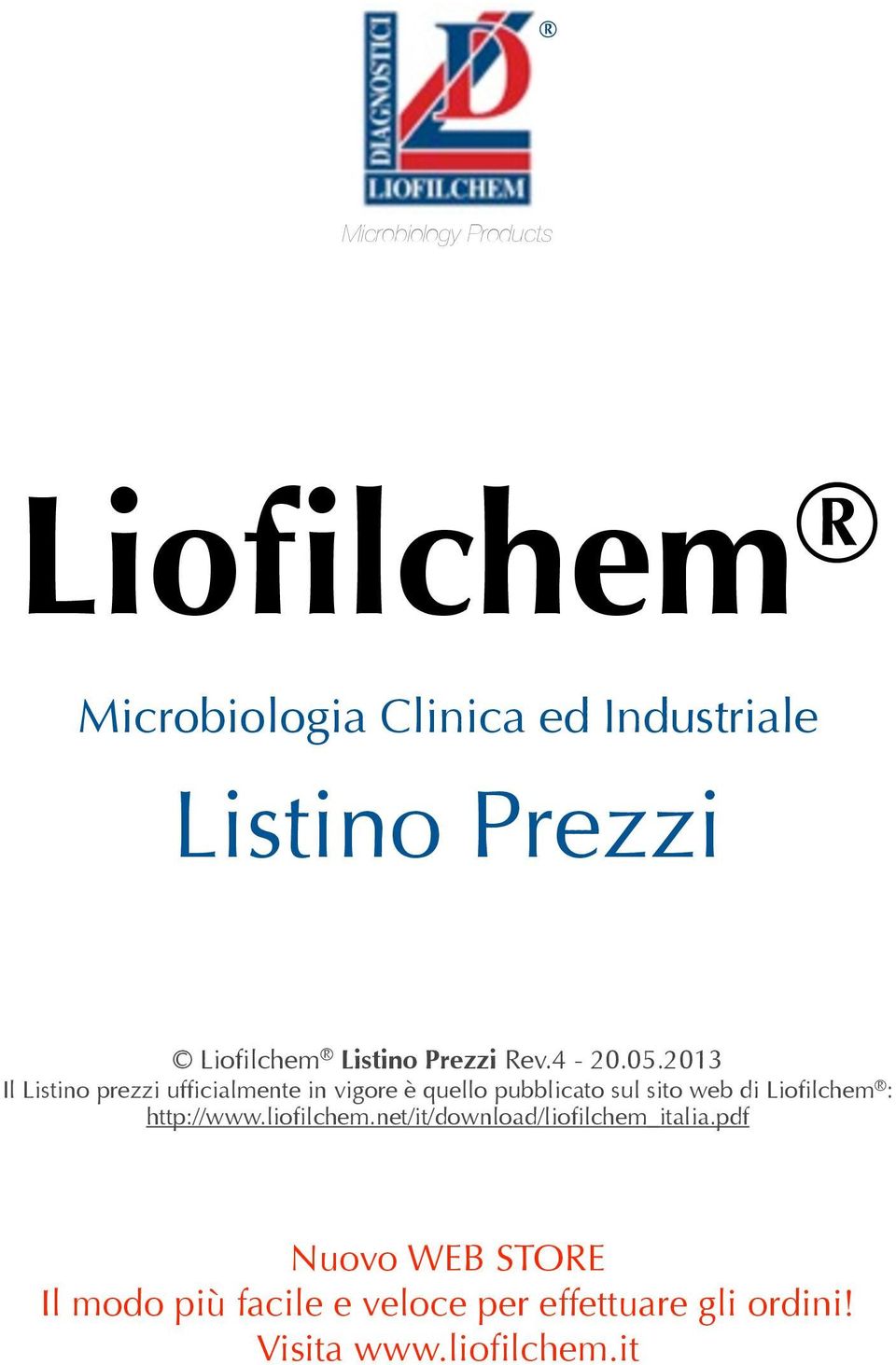 2013 Il Listino prezzi ufficialmente in vigore è quello pubblicato sul sito web di Liofilchem
