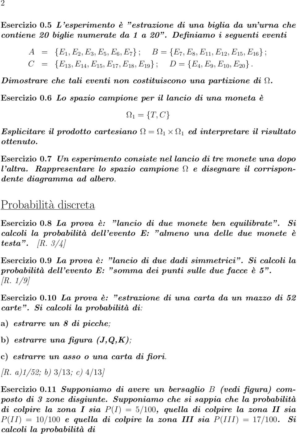 Dimostrare che tali eventi non costituiscono una partizione di Ω. Esercizio 0.