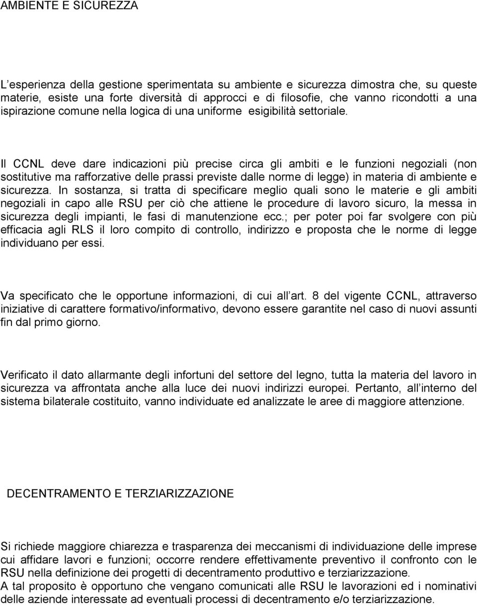 Il CCNL deve dare indicazioni più precise circa gli ambiti e le funzioni negoziali (non sostitutive ma rafforzative delle prassi previste dalle norme di legge) in materia di ambiente e sicurezza.