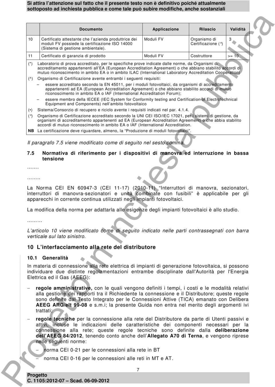 Organismi di accreditamento appartenenti all EA (European Accreditation Agreement) o che abbiano stabilito accordi di mutuo riconoscimento in ambito EA o in ambito ILAC (International Laboratory