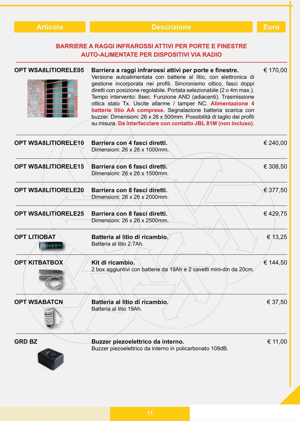 Alimentazione 4 batterie litio AA comprese. Segnalazione batteria scarica con su misura. Da interfacciare con contatto JBL 81M (non incluso). 170,00 OPT WSA8LITIORELE10 Barriera con 4 fasci diretti.