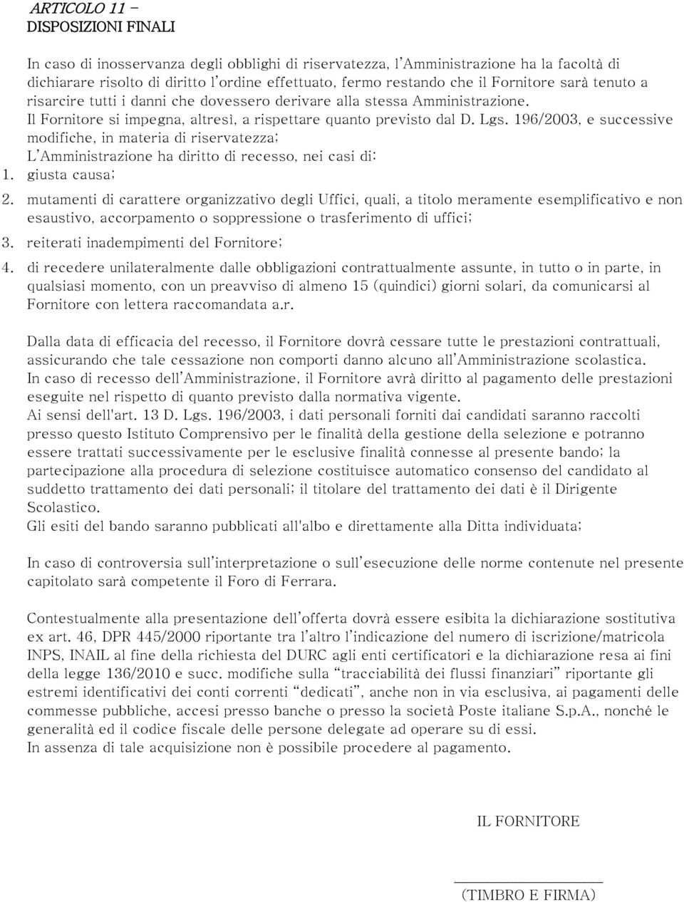 196/2003, e successive modifiche, in materia di riservatezza; L Amministrazione ha diritto di recesso, nei casi di: 1. giusta causa; 2.