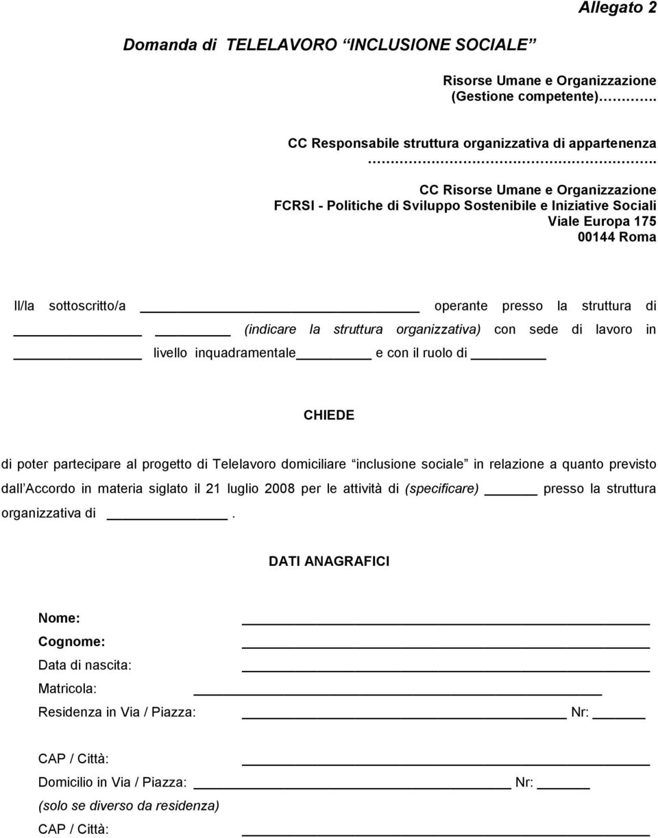 struttura organizzativa) con sede di lavoro in livello inquadramentale e con il ruolo di CHIEDE di poter partecipare al progetto di Telelavoro domiciliare inclusione sociale in relazione a quanto