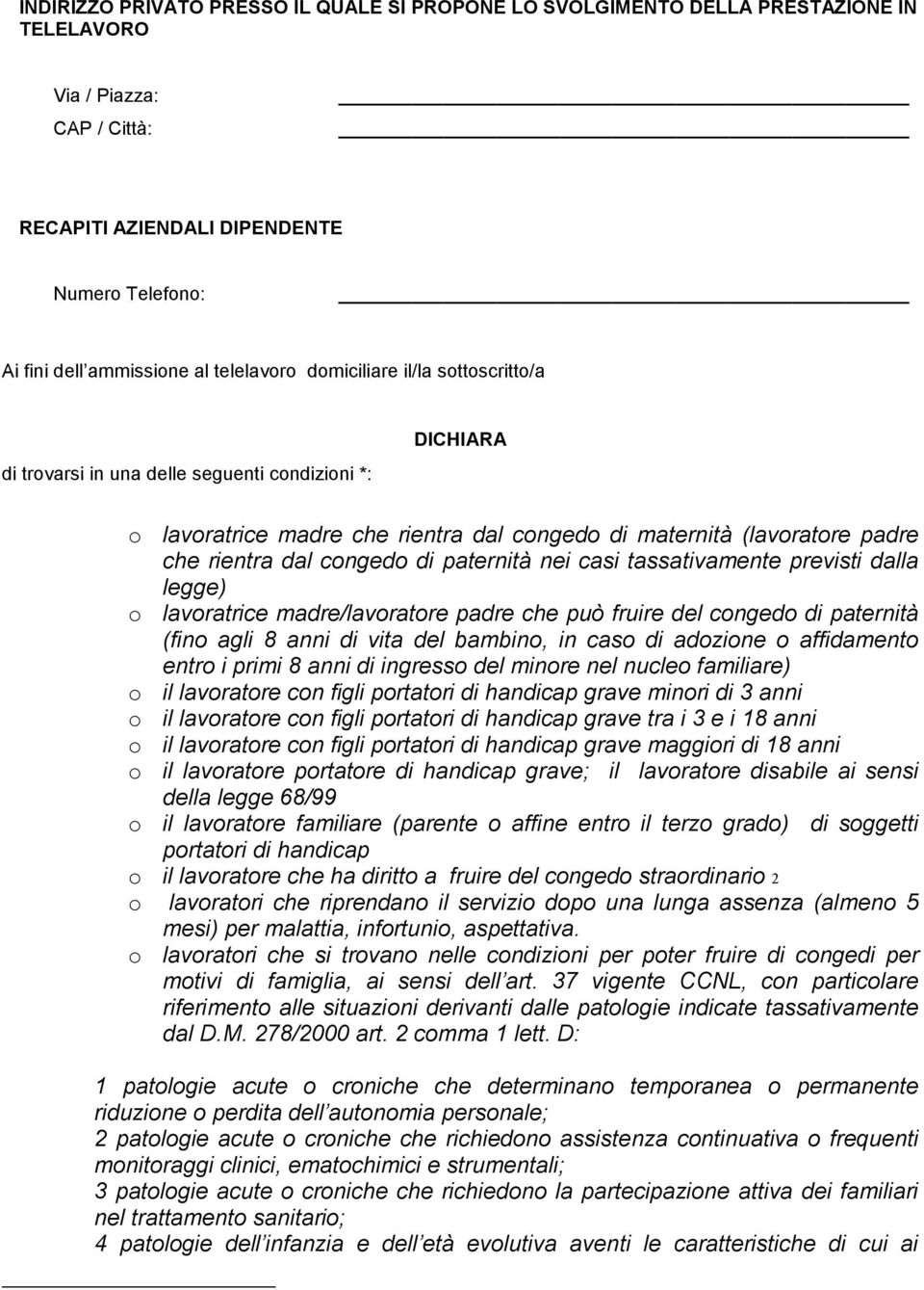 di paternità nei casi tassativamente previsti dalla legge) o lavoratrice madre/lavoratore padre che può fruire del congedo di paternità (fino agli 8 anni di vita del bambino, in caso di adozione o