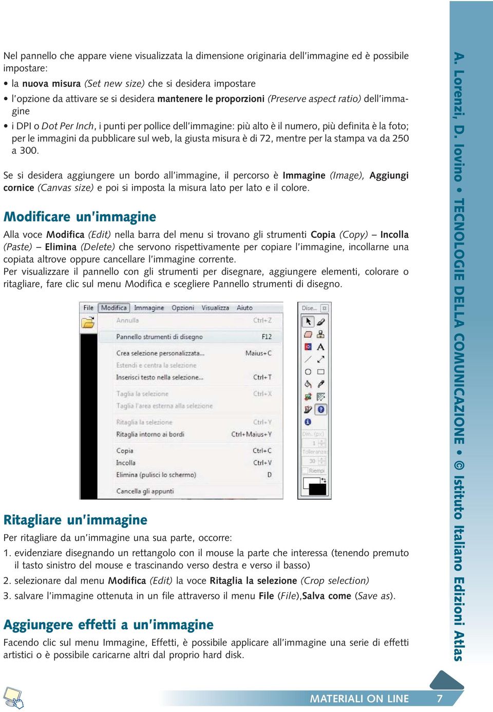 pubblicare sul web, la giusta misura è di 72, mentre per la stampa va da 250 a 300.