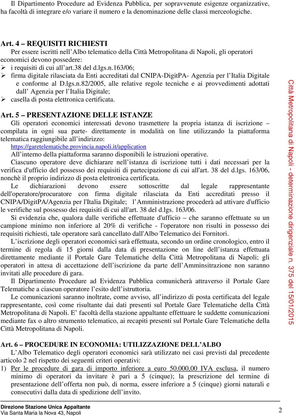 lgs.n.82/2005, alle relative regole tecniche e ai provvedimenti adottati dall Agenzia per l Italia Digitale; casella di posta elettronica certificata. Art.