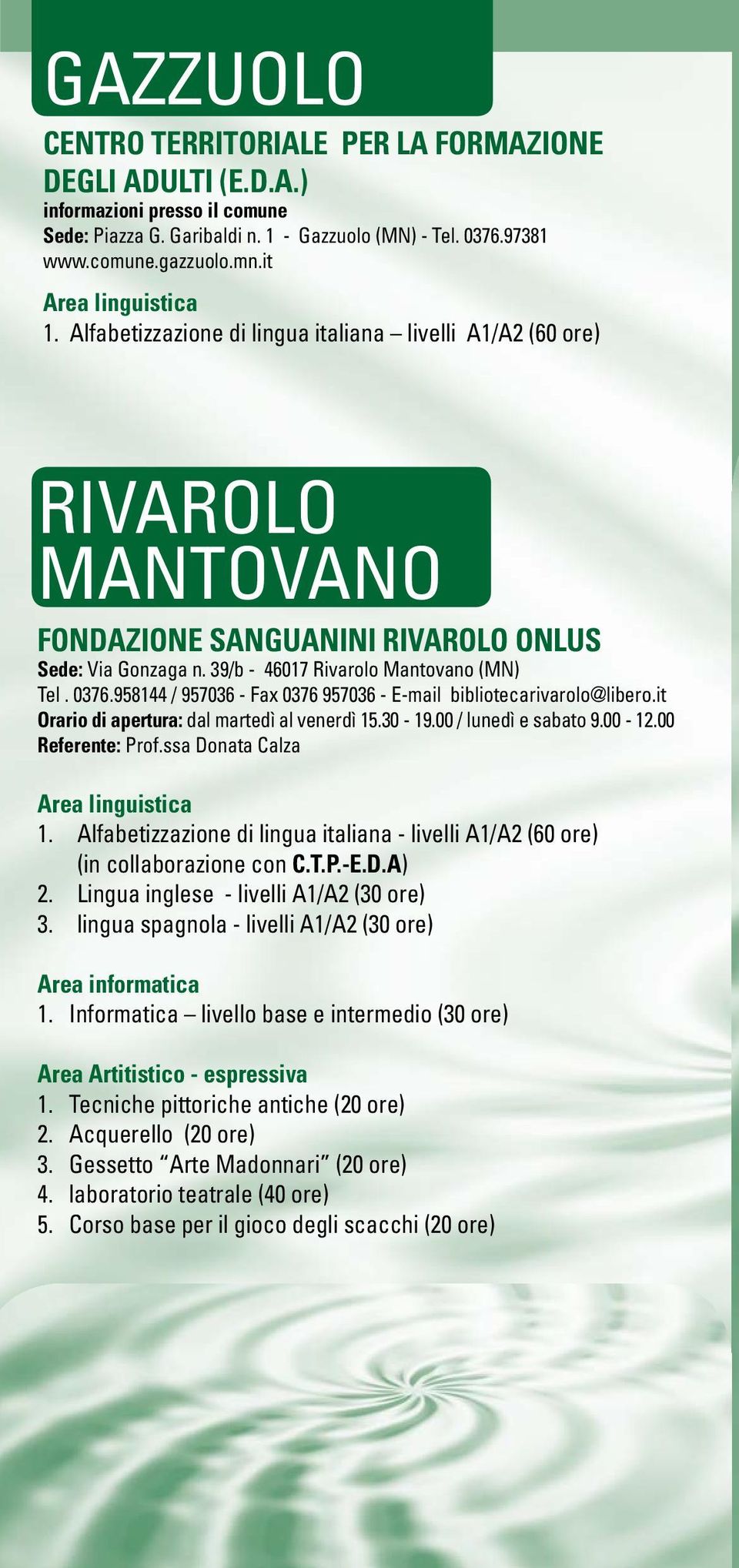 it Orario di apertura: dal martedì al venerdì 15.30-19.00 / lunedì e sabato 9.00-12.00 Referente: Prof.ssa Donata Calza 1.