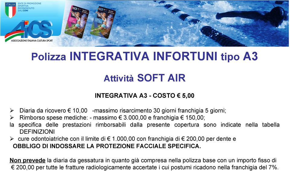 000,00 e franchigia 150,00; la specifica delle prestazioni rimborsabili dalla presente copertura sono indicate nella tabella DEFINIZIONI Ø cure odontoiatriche con il