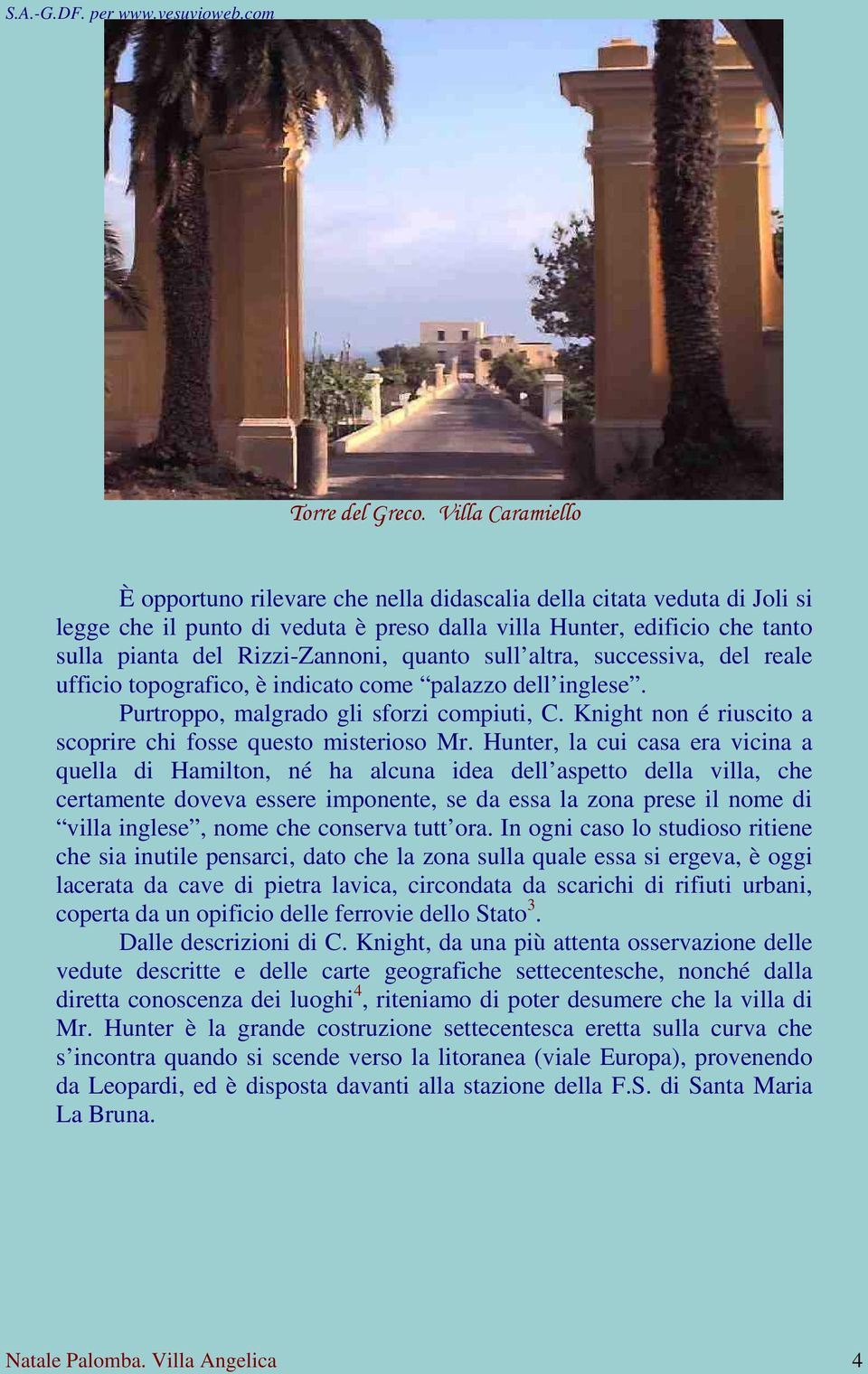 quanto sull altra, successiva, del reale ufficio topografico, è indicato come palazzo dell inglese. Purtroppo, malgrado gli sforzi compiuti, C.