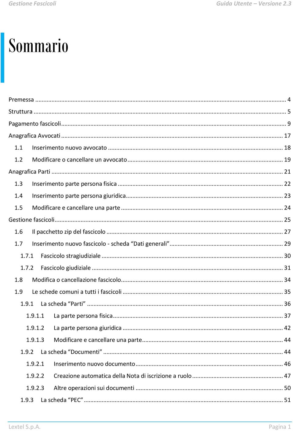 7 Inserimento nuovo fascicolo - scheda Dati generali... 29 1.7.1 Fascicolo stragiudiziale... 30 1.7.2 Fascicolo giudiziale... 31 1.8 Modifica o cancellazione fascicolo... 34 1.