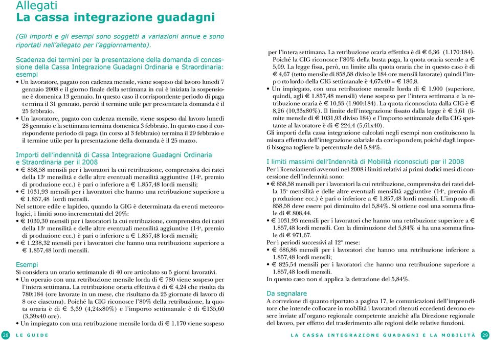 viene sospeso dal lavoro lunedì 7 gennaio 2008 e il giorno finale della settimana in cui è iniziata la sospensione è domenica 13 gennaio.