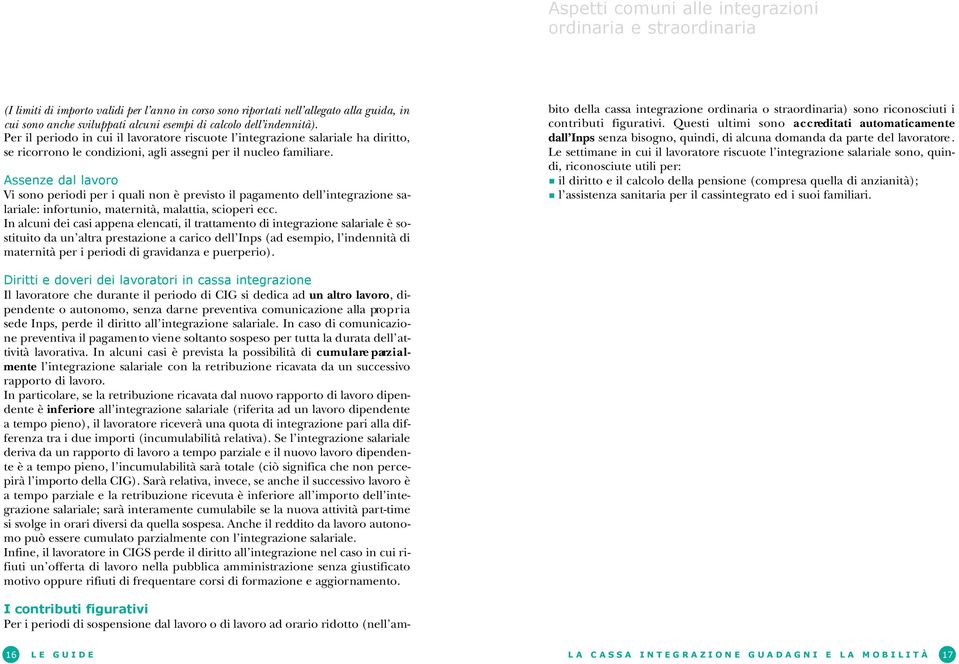 Assenze dal lavoro Vi sono periodi per i quali non è previsto il pagamento dell integrazione salariale: infortunio, maternità, malattia, scioperi ecc.