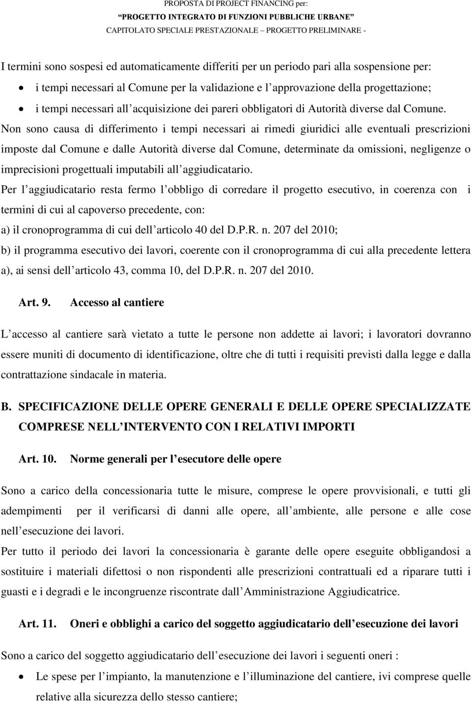 Non sono causa di differimento i tempi necessari ai rimedi giuridici alle eventuali prescrizioni imposte dal Comune e dalle Autorità diverse dal Comune, determinate da omissioni, negligenze o