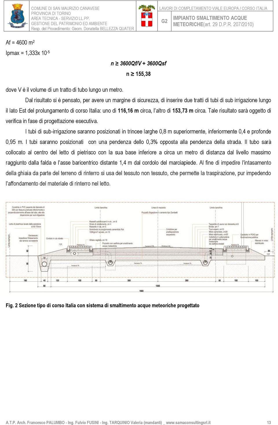 153,73 m circa. Tale risultato sarà oggetto di verifica in fase di progettazione esecutiva.