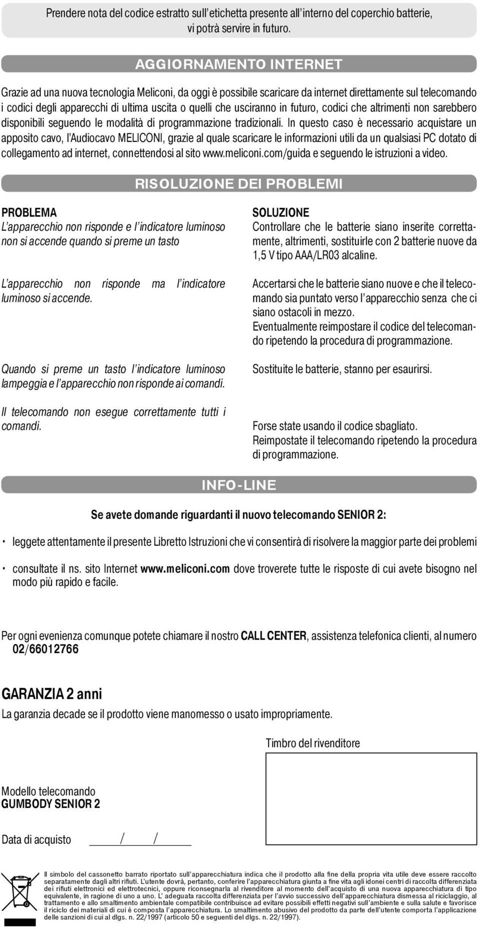 usciranno in futuro, codici che altrimenti non sarebbero disponibili seguendo le modalità di programmazione tradizionali.