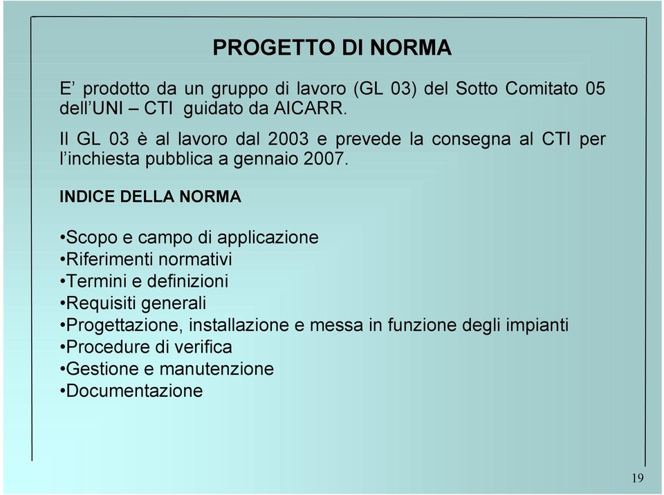 INDICE DELLA NORMA Scopo e campo di applicazione Riferimenti normativi Termini e definizioni Requisiti generali