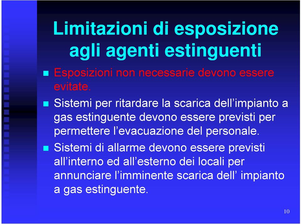 t Sistemi per ritardare la scarica dell impianto a gas estinguente devono essere previsti per