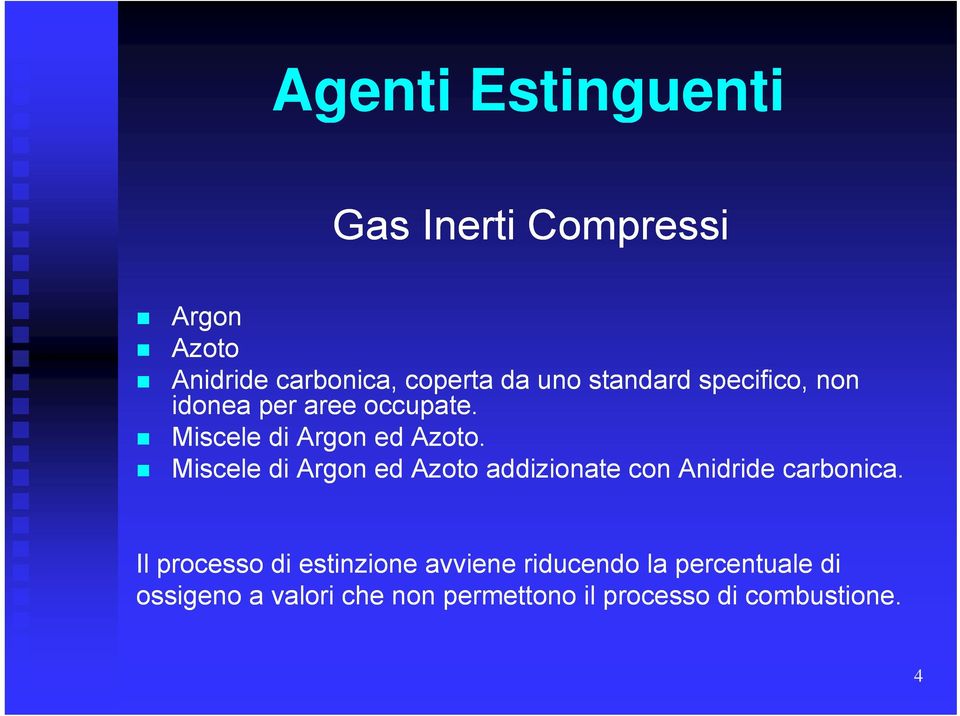 Miscele di Argon ed Azoto addizionate con Anidride carbonica.