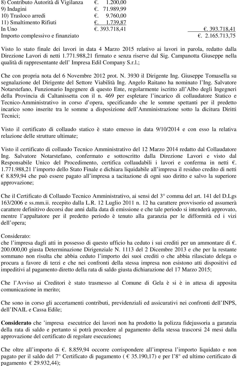Campanotta Giuseppe nella qualità di rappresentante dell Impresa Edil Company S.r.l.; Che con propria nota del 6 Novembre 2012 prot. N. 3930 il Dirigente Ing.