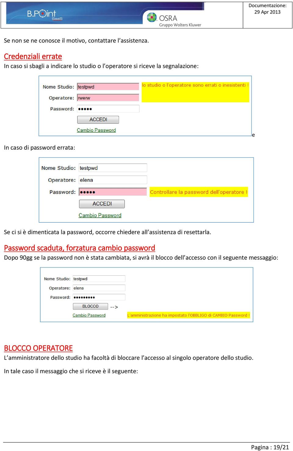 dimenticata la password, occorre chiedere all assistenza di resettarla.