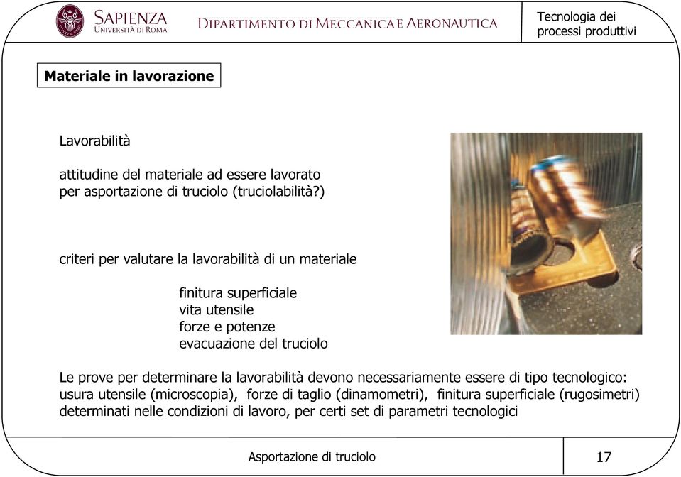 Le prove per determinare la lavorabilità devono necessariamente essere di tipo tecnologico: usura utensile (microscopia), forze di