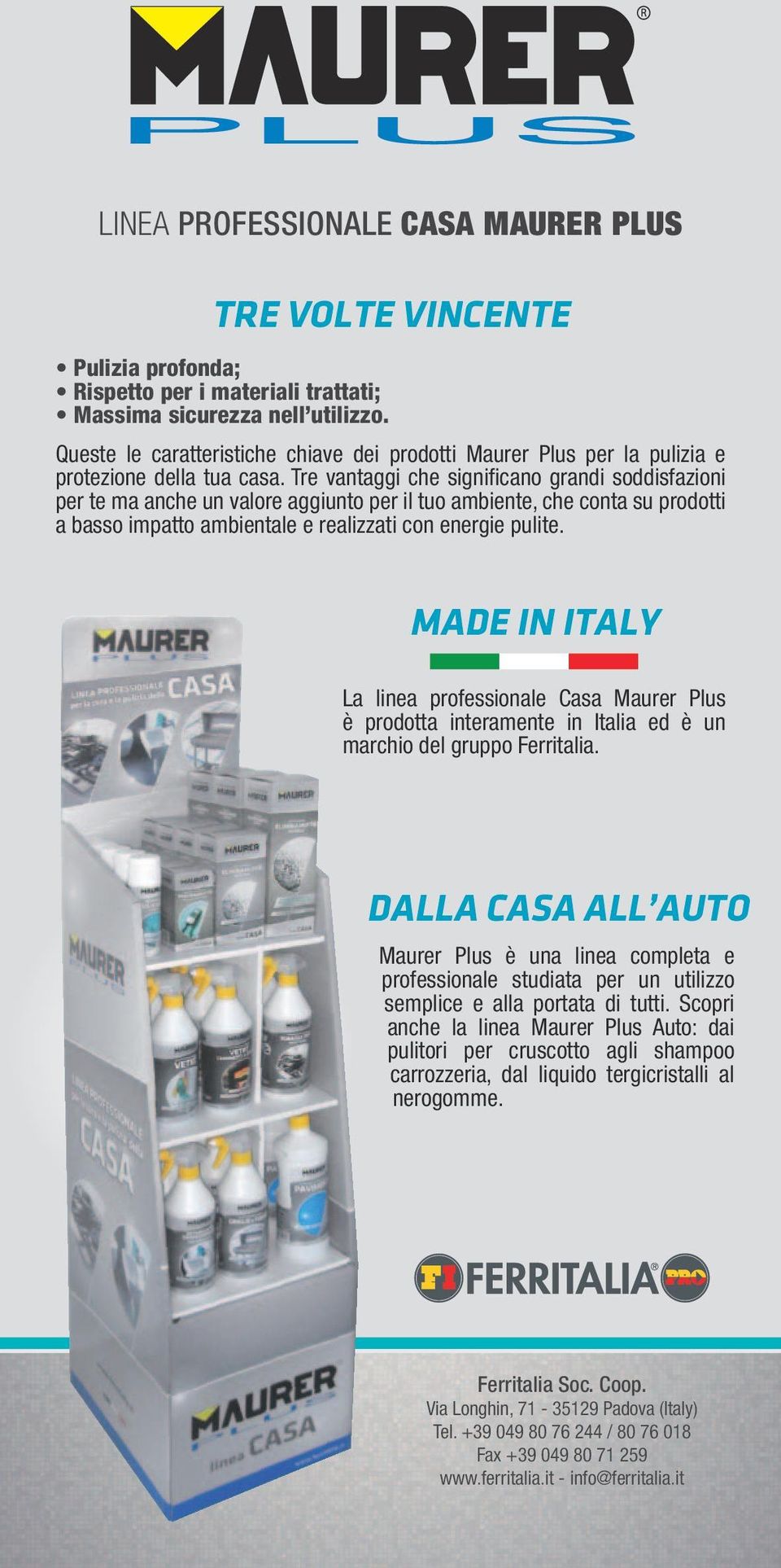 Tre vantaggi che significano grandi soddisfazioni per te ma anche un valore aggiunto per il tuo ambiente, che conta su prodotti a basso impatto ambientale e realizzati con energie pulite.