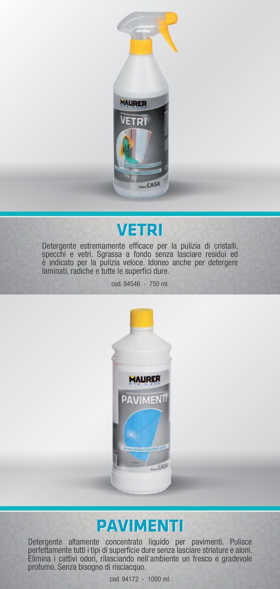 Idoneo anche per detergere laminati, radiche e tutte le superfici dure. cod. 94546-750 ml.