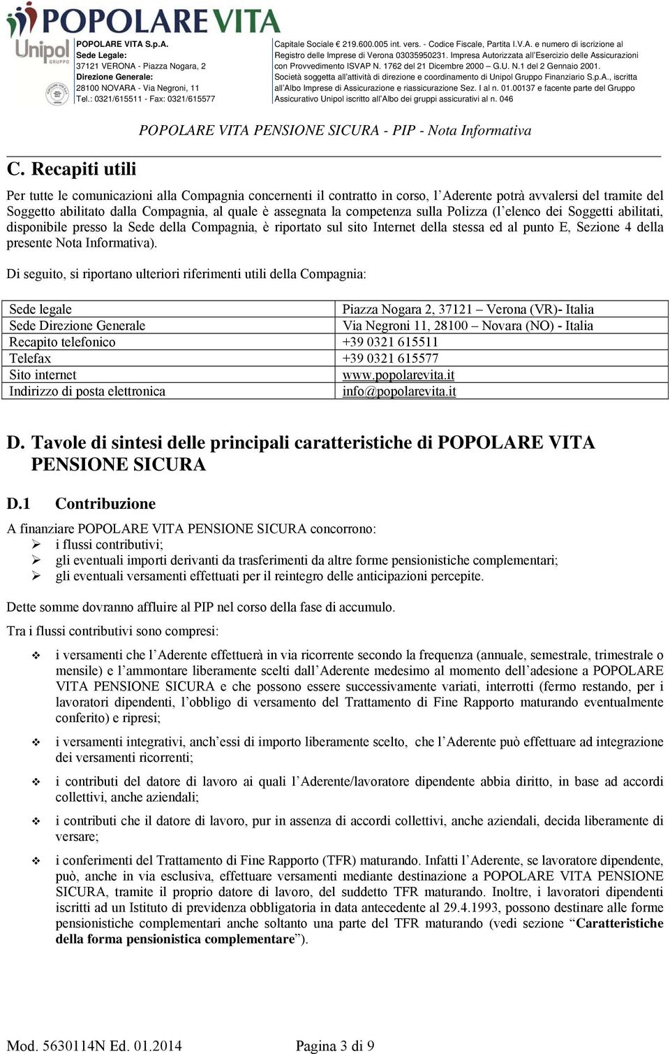 competenza sulla Polizza (l elenco dei Soggetti abilitati, disponibile presso la Sede della Compagnia, è riportato sul sito Internet della stessa ed al punto E, Sezione 4 della presente Nota