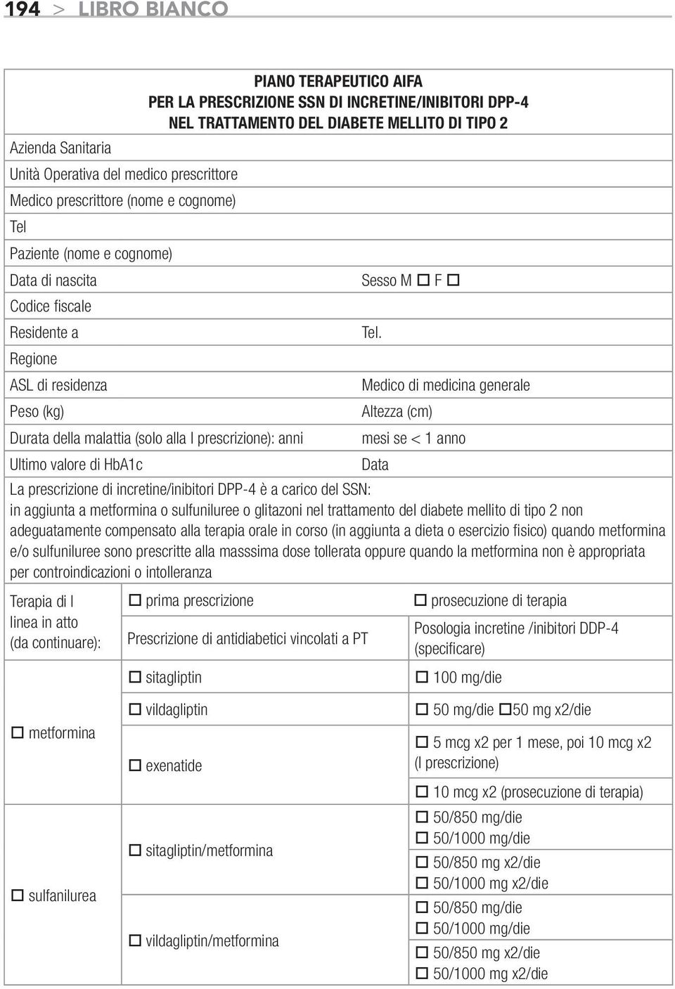 Regione ASL di residenza Medico di medicina generale Peso (kg) Altezza (cm) Durata della malattia (solo alla I prescrizione): anni mesi se < 1 anno Ultimo valore di HbA1c Data La prescrizione di