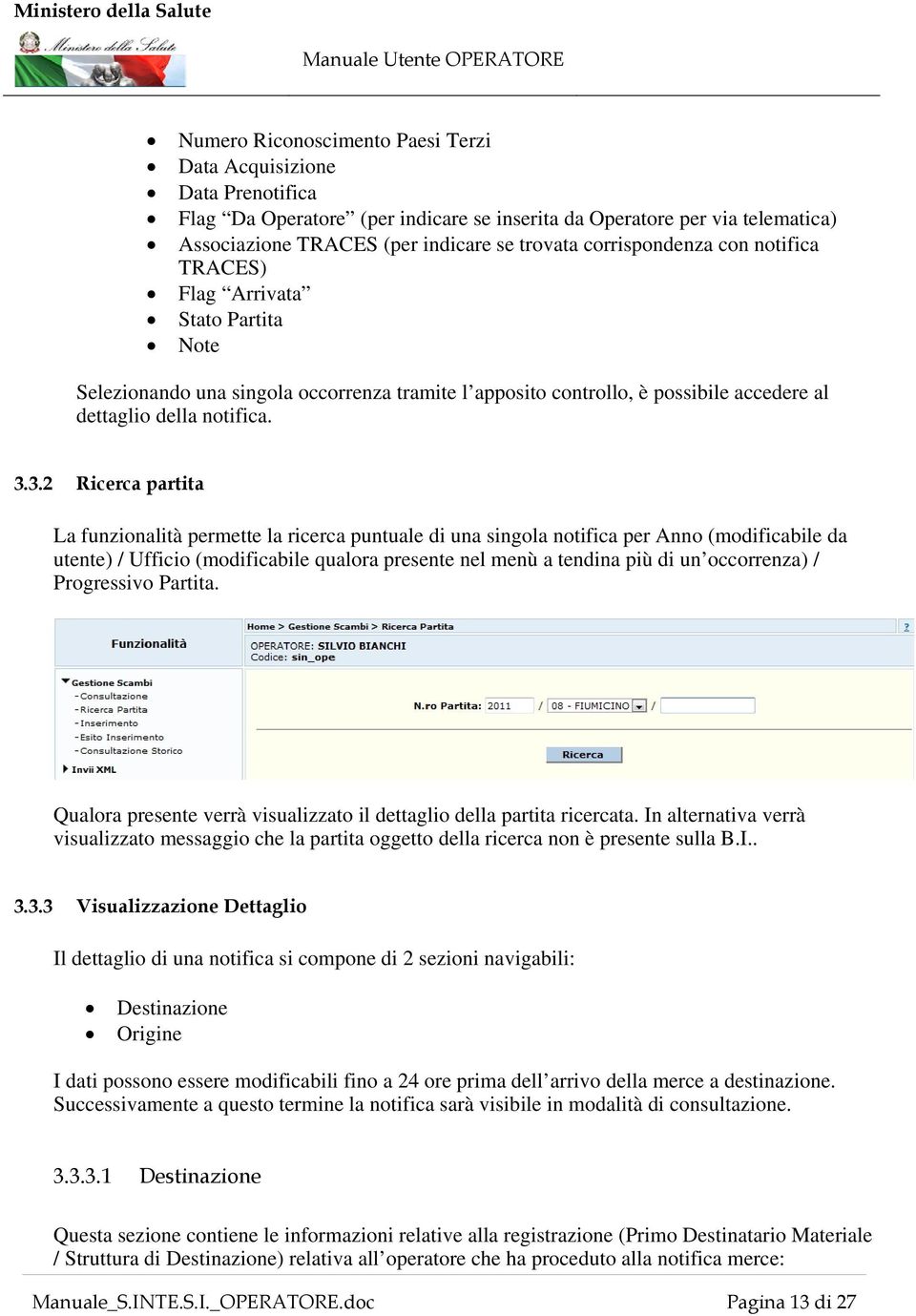 3.2 Ricerca partita La funzionalità permette la ricerca puntuale di una singola notifica per Anno (modificabile da utente) / Ufficio (modificabile qualora presente nel menù a tendina più di un