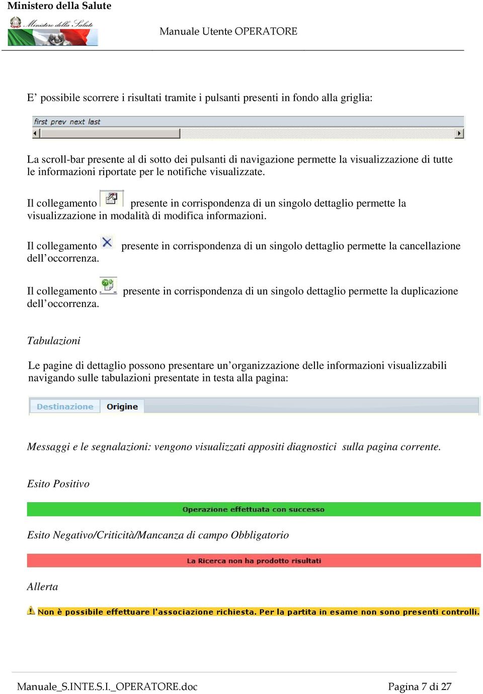 Il collegamento dell occorrenza. presente in corrispondenza di un singolo dettaglio permette la cancellazione Il collegamento dell occorrenza.