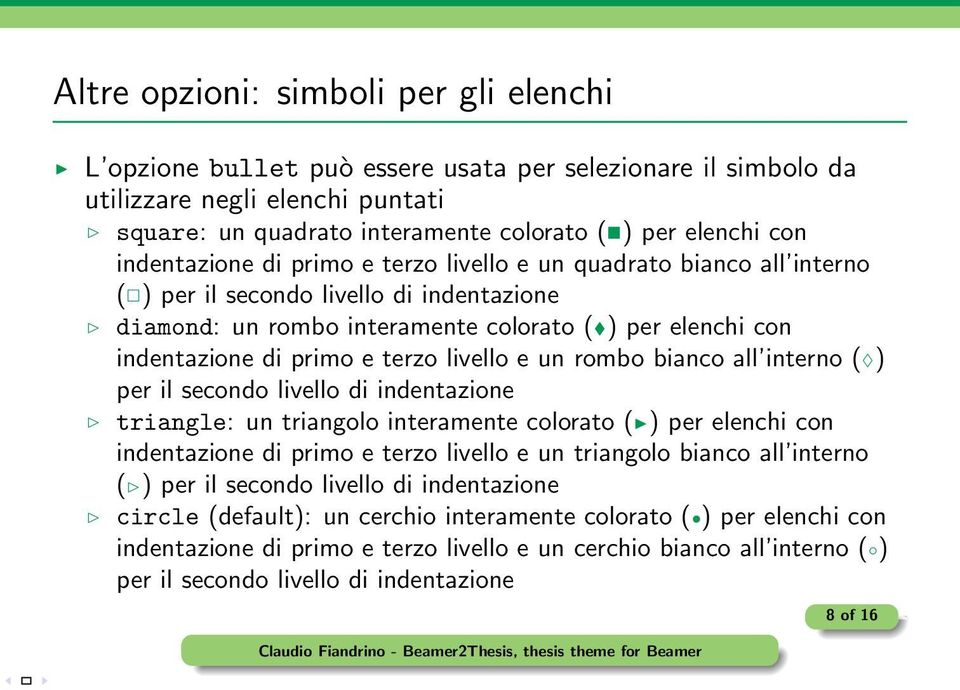 terzo livello e un rombo bianco all interno ( ) per il secondo livello di indentazione triangle: un triangolo interamente colorato () per elenchi con indentazione di primo e terzo livello e un