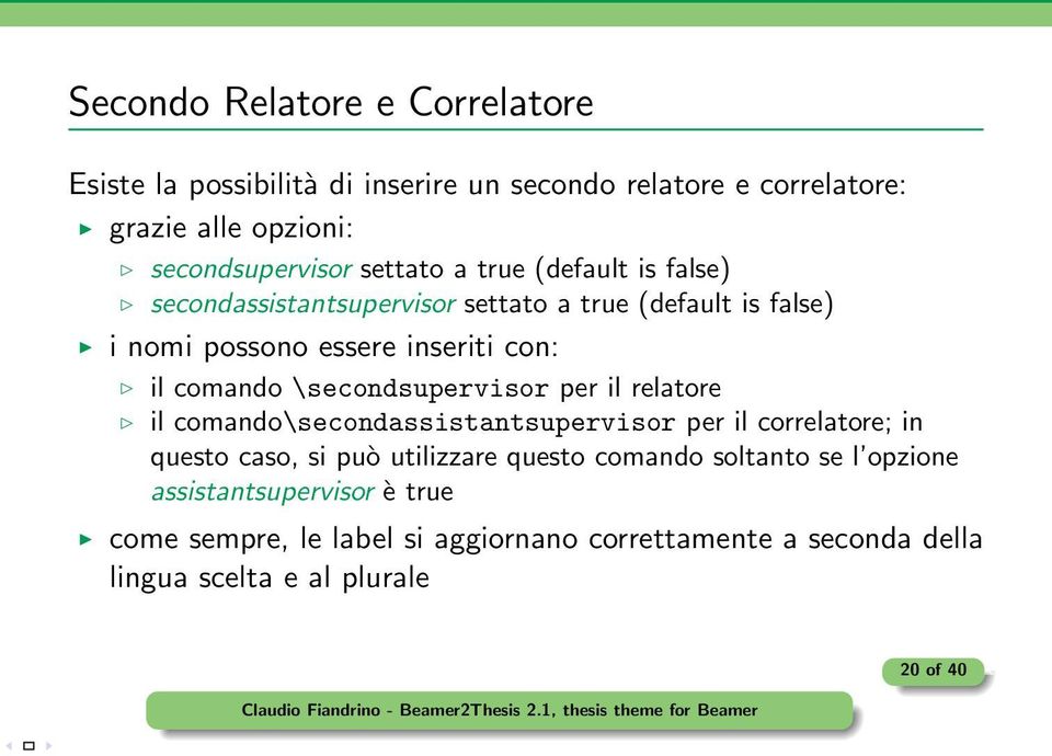 \secondsupervisor per il relatore il comando\secondassistantsupervisor per il correlatore; in questo caso, si può utilizzare questo comando