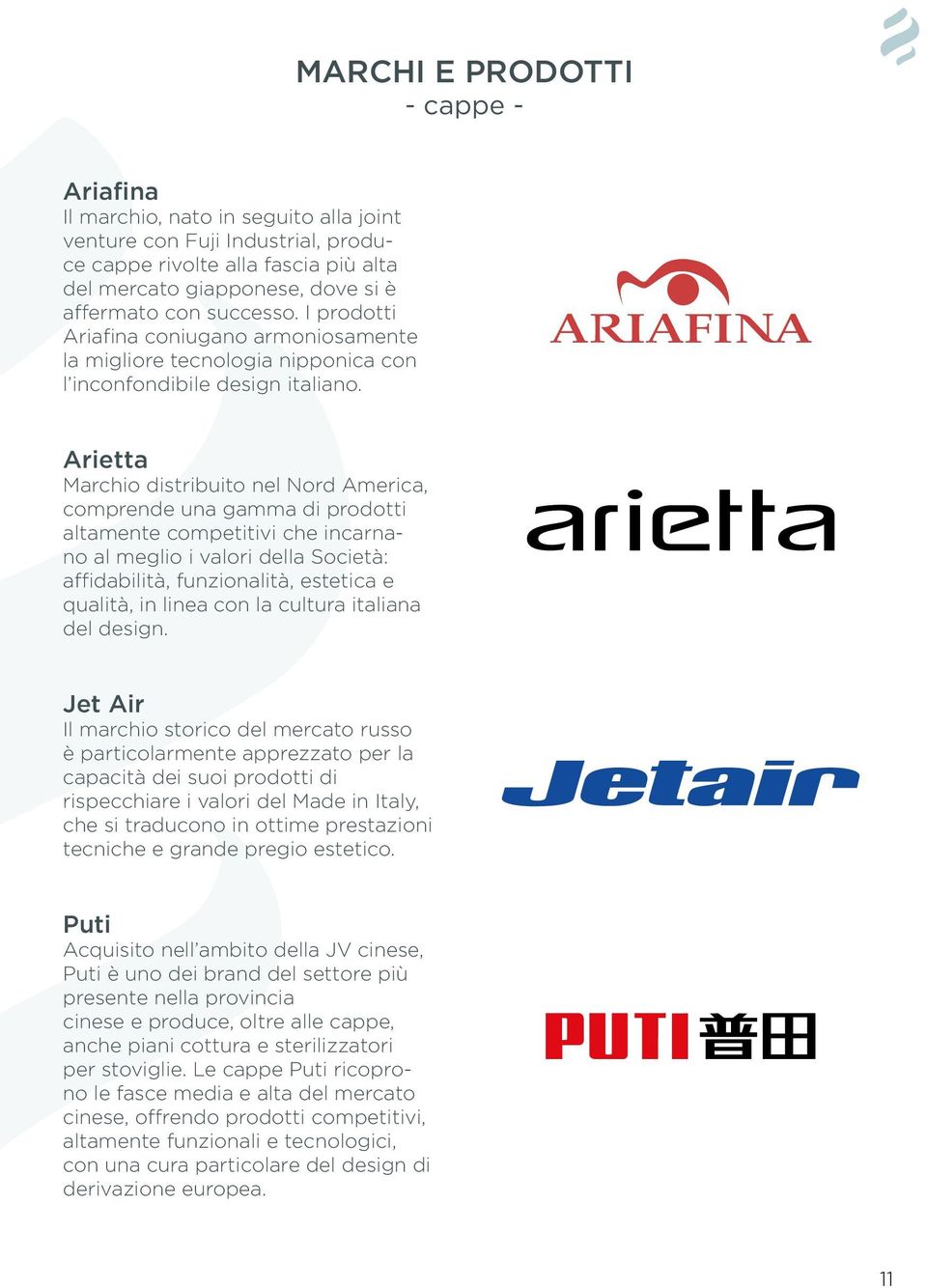 Arietta Marchio distribuito nel Nord America, comprende una gamma di prodotti altamente competitivi che incarnano al meglio i valori della Società: affidabilità, funzionalità, estetica e qualità, in