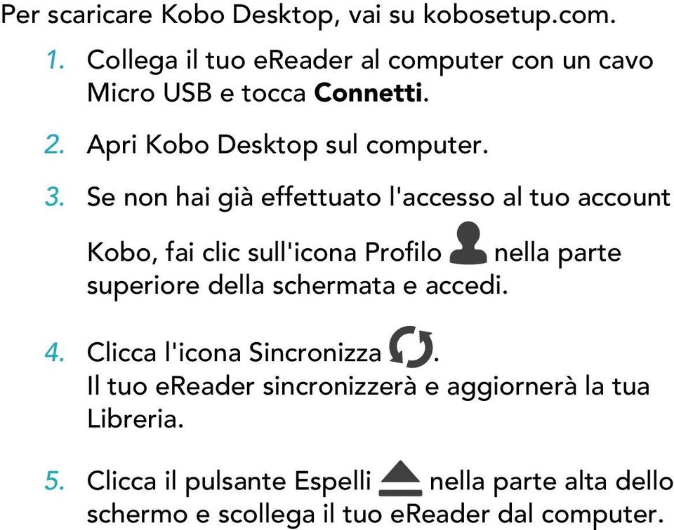 Se non hai già effettuato l'accesso al tuo account Kobo, fai clic sull'icona Profilo nella parte superiore della schermata