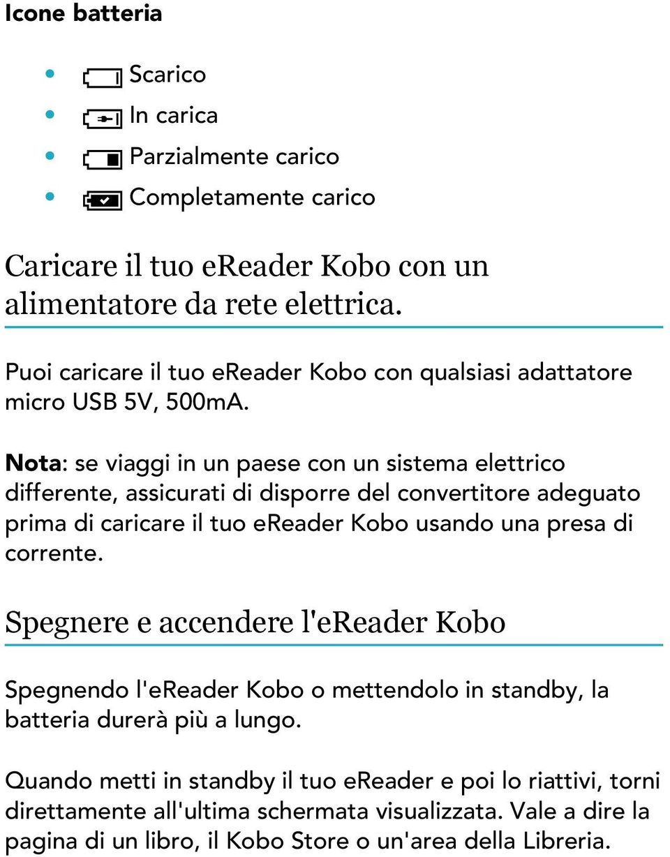 Nota: se viaggi in un paese con un sistema elettrico differente, assicurati di disporre del convertitore adeguato prima di caricare il tuo ereader Kobo usando una presa di