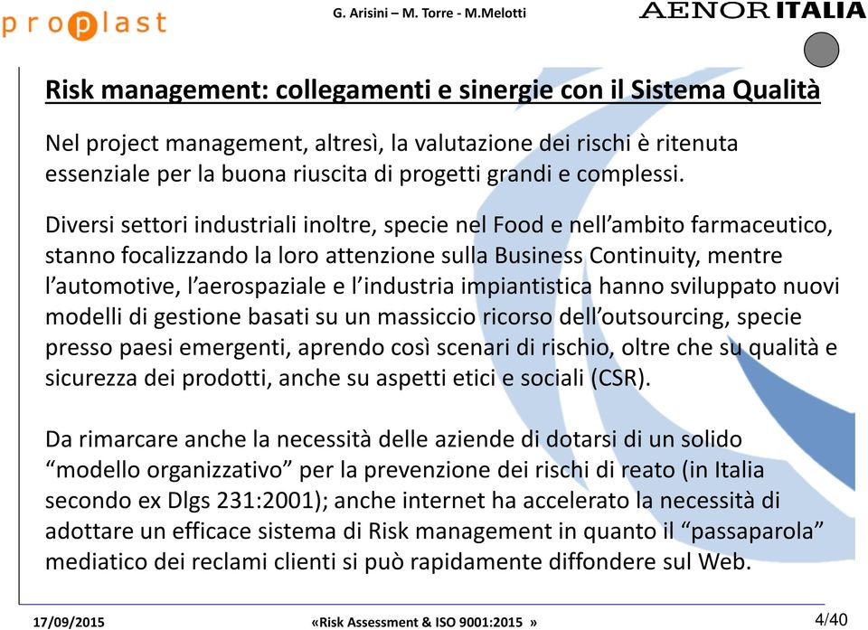 impiantistica hanno sviluppato nuovi modelli di gestione basati su un massiccio ricorso dell outsourcing, specie presso paesi emergenti, aprendo così scenari di rischio, oltre che su qualità e