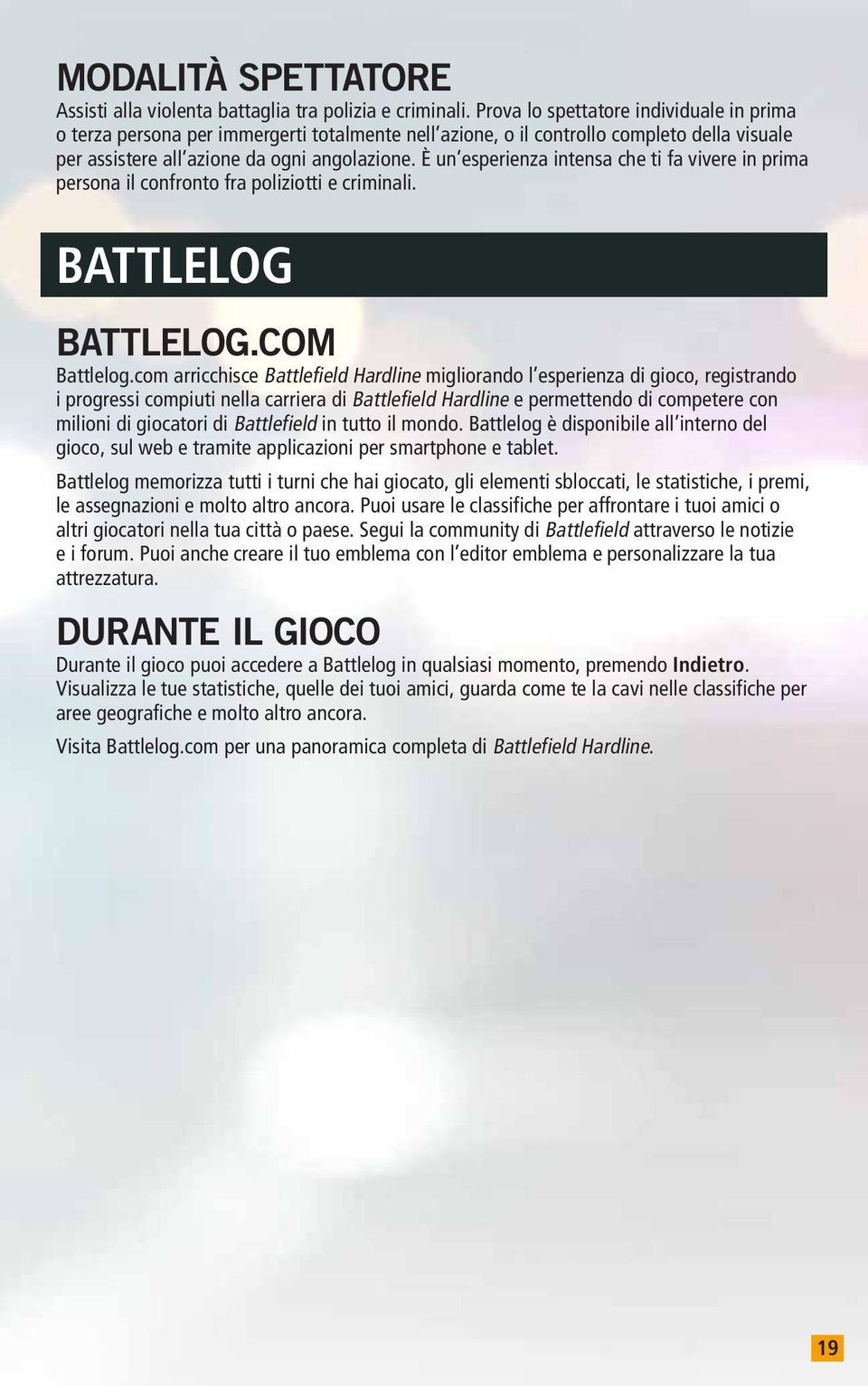 È un esperienza intensa che ti fa vivere in prima persona il confronto fra poliziotti e criminali. BATTLELOG BATTLELOG.COM Battlelog.