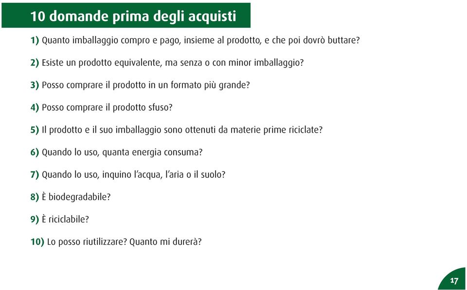 4) Posso comprare il prodotto sfuso? 5) Il prodotto e il suo imballaggio sono ottenuti da materie prime riciclate?