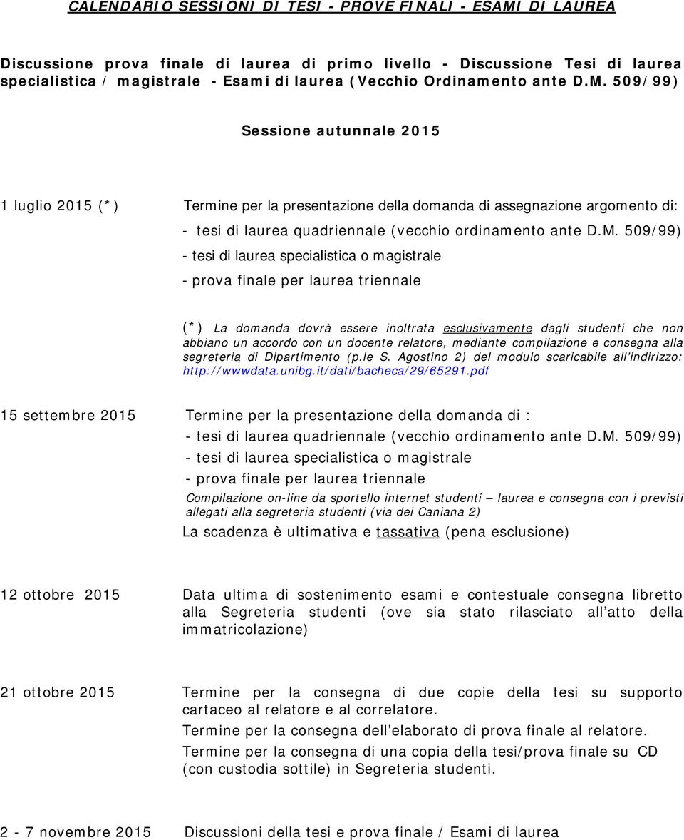 509/99) Sessione autunnale 2015 1 luglio 2015 (*) Termine per la presentazione della domanda di assegnazione argomento di: 15 settembre 2015 Termine per la presentazione della domanda di : 12