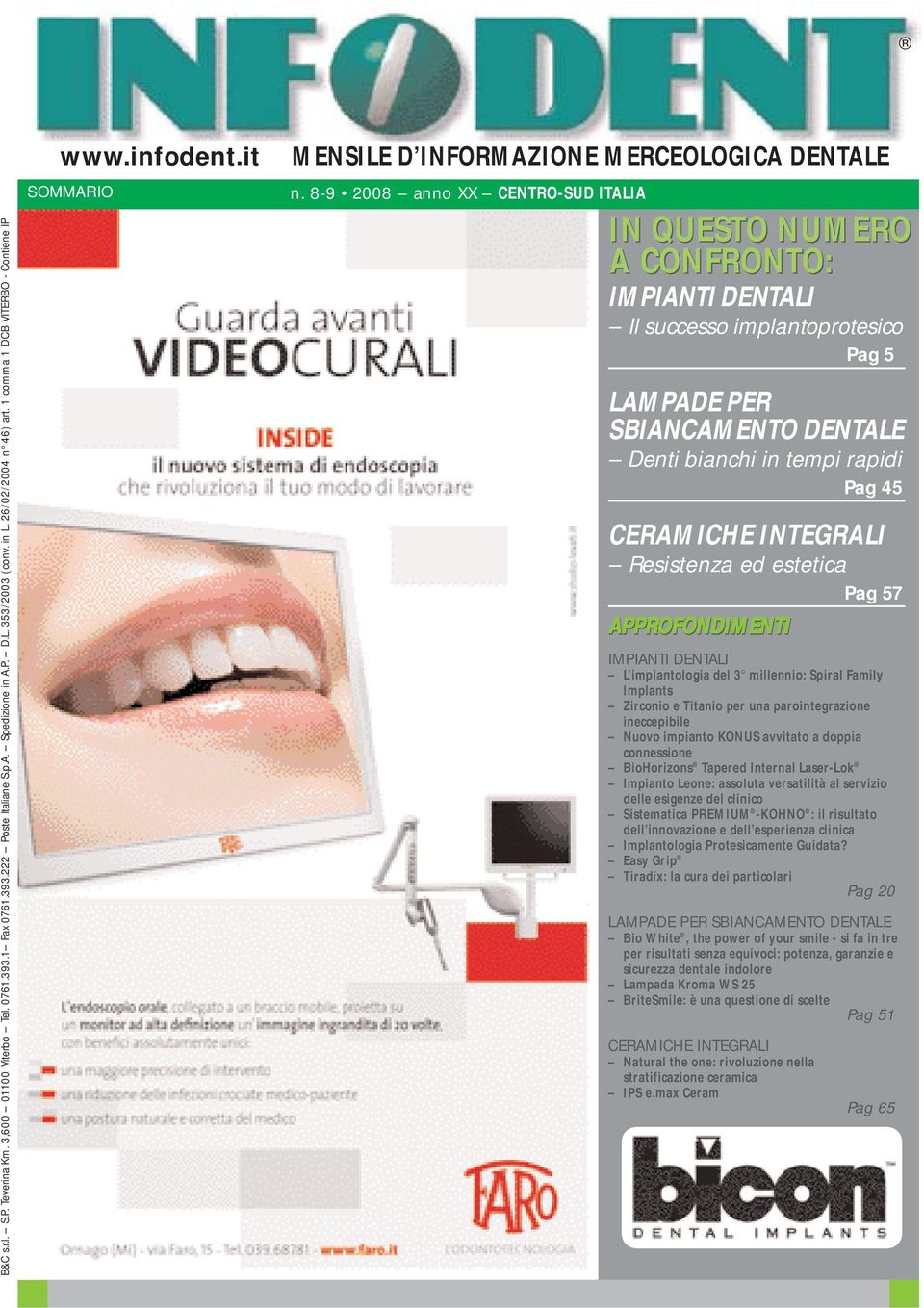 8-9 2008 anno XX CENTRO-SUD ITALIA IN QUESTO NUMERO A CONFRONTO: IMPIANTI DENTALI Il successo implantoprotesico Pag 5 LAMPADE PER SBIANCAMENTO DENTALE Denti bianchi in tempi rapidi Pag 45 CERAMICHE