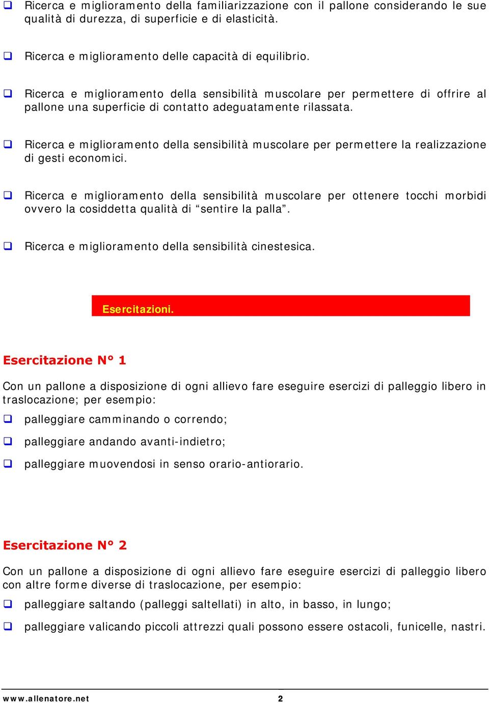 Ricerca e miglioramento della sensibilità muscolare per permettere la realizzazione di gesti economici.