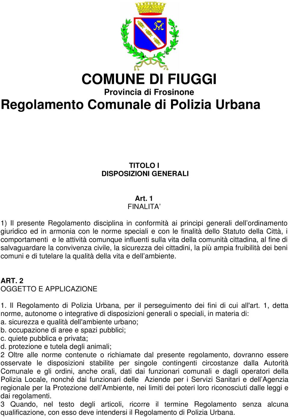 comportamenti e le attività comunque influenti sulla vita della comunità cittadina, al fine di salvaguardare la convivenza civile, la sicurezza dei cittadini, la più ampia fruibilità dei beni comuni