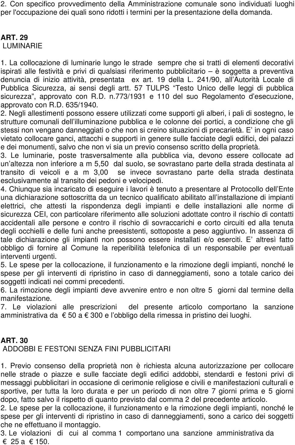 inizio attività, presentata ex art. 19 della L. 241/90, all Autorità Locale di Pubblica Sicurezza, ai sensi degli artt. 57 TULPS Testo Unico delle leggi di pubblica sicurezza, approvato con R.D. n.